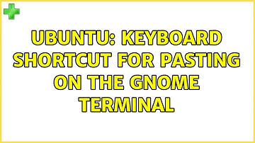Ubuntu: Keyboard shortcut for pasting on the GNOME Terminal