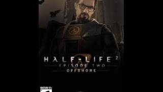 Half Life 2 Episode 2 Offshore - 1 Серия
