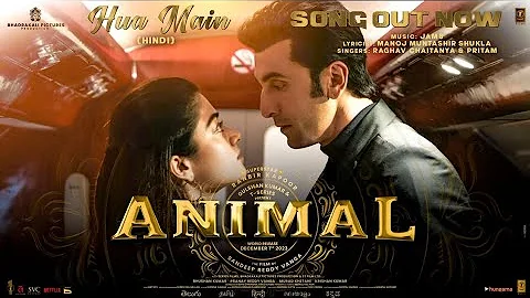 Hua Main (Full Song) | Animal | Ranbir K, Rashmika M | Pritam, Raghav, Manoj
