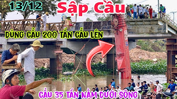 Chấn Động Long An Cẩu 35 Tấn Qua Cầu Sập Luôn cận cảnh dùng cẩu 200 tấn cẩu lên ngay lúc này