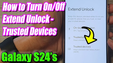 Galaxy S24/S24+/Ultra: How to Turn On/Off Extend Unlock - Trusted Devices