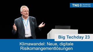 Big Techday 23: Klimawandel: Neue, digitale Risikomangementlösungen [DE] - Ernst Rauch, Munich Re