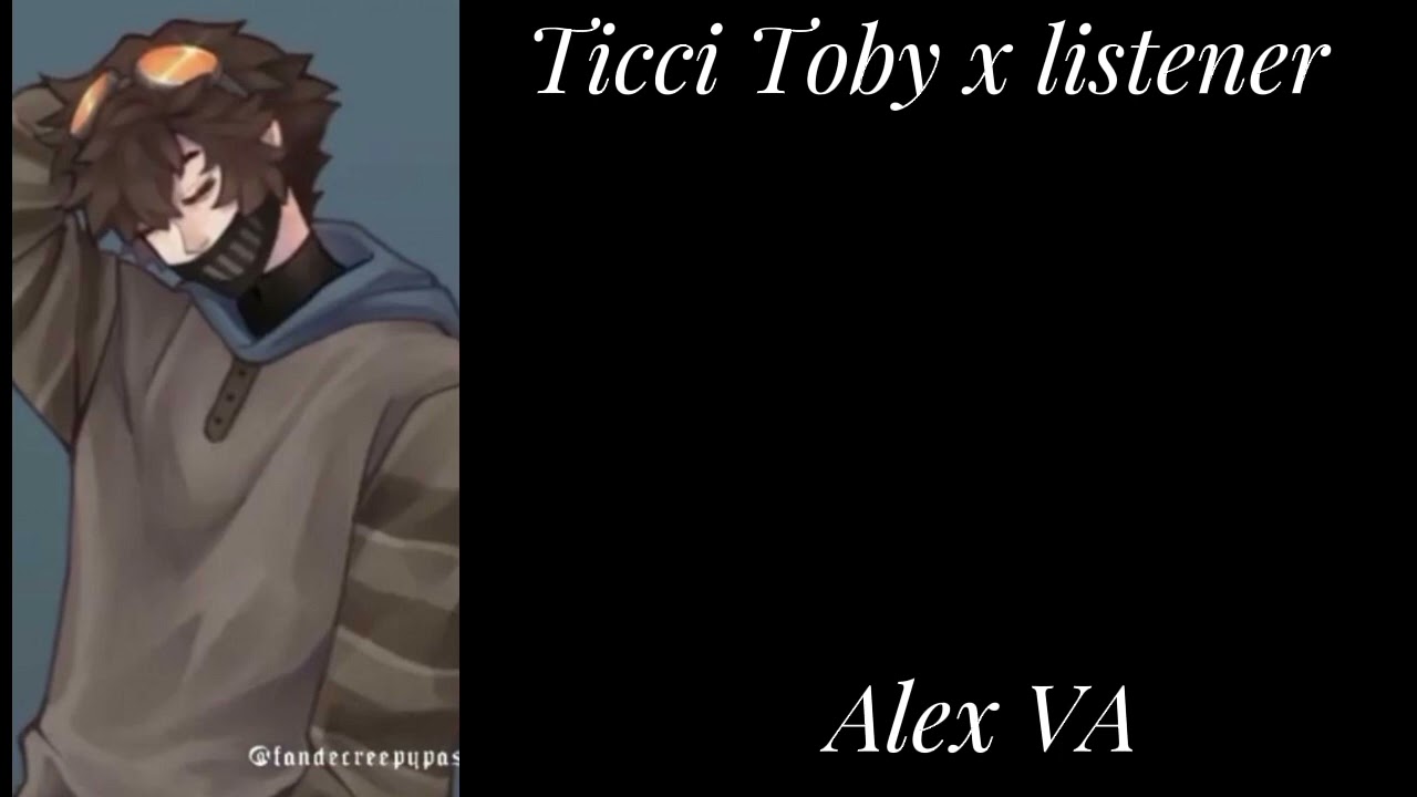 Ticci Toby x listener// Alex VA// listener has insomnia// creepypasta