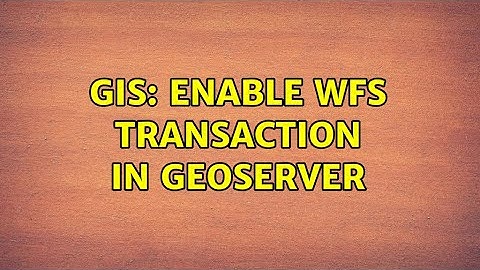 GIS: Enable WFS Transaction in geoserver