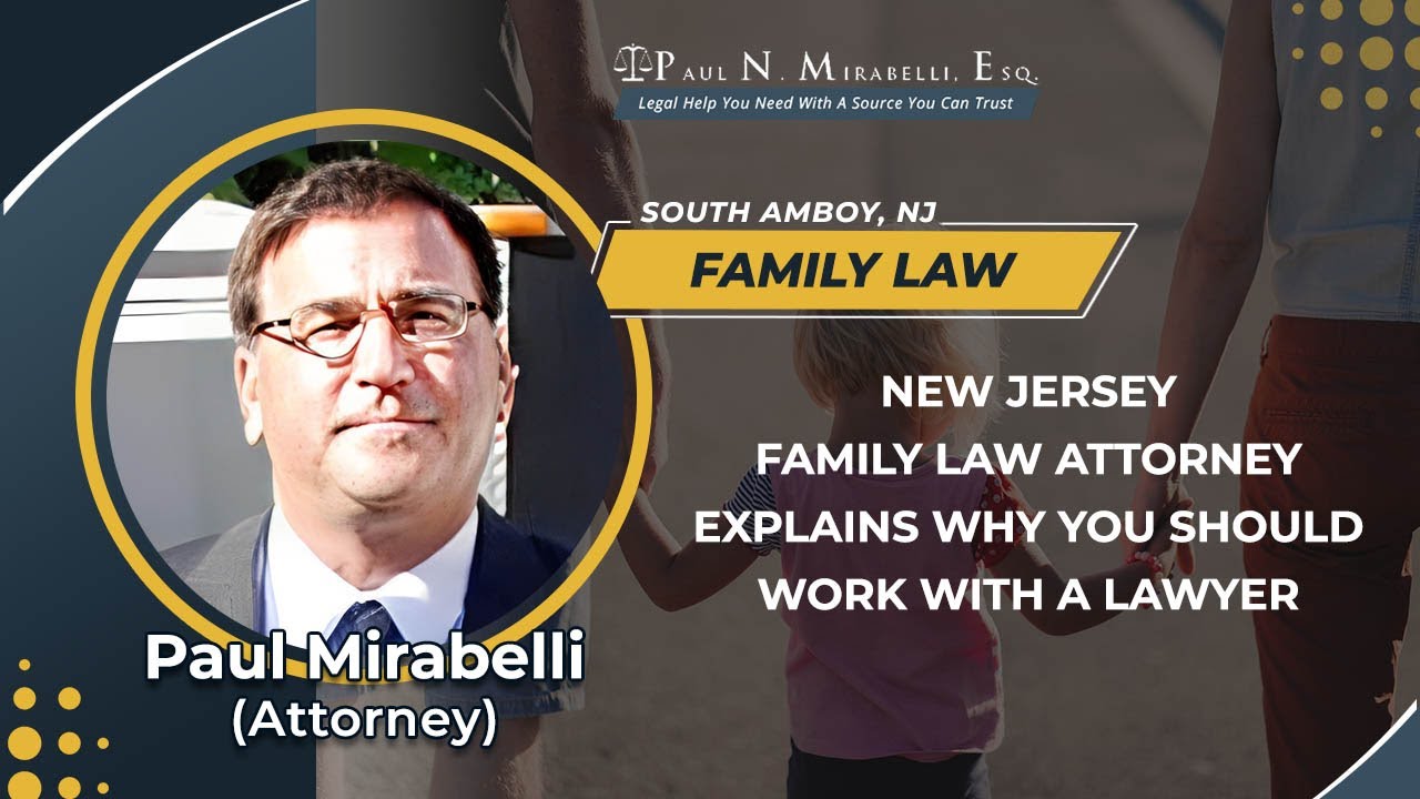 New Jersey Family Law Attorney Explains Why You Should Work With A Lawyer
