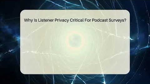 Why Is Listener Privacy Critical For Podcast Surveys? - Modern Podcaster Hub