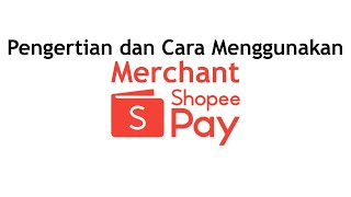 PENGERTIAN DAN CARA MENGGUNAKAN MERCHANT SHOPEEPAY