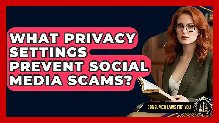 What Privacy Settings Prevent Social Media Scams? - Consumer Laws For You