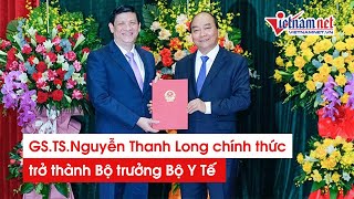 GS. TS. Nguyễn Thanh Long chính thức trở thành Bộ trưởng Bộ Y tế