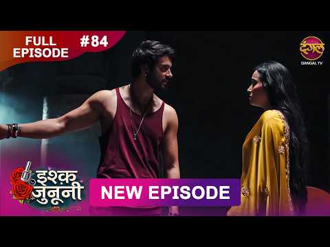 ISHQ JUNOONI | Full Episode 84 | 2 May  2026 | Full HD #Newepisode | Dangal TV