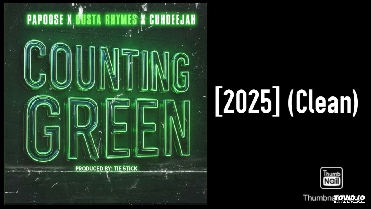 Papoose, CuhDeeJah and Busta Rhymes - Counting Green [2025] (Clean)