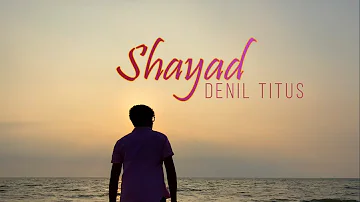 Shayad | Cover by Denil Titus