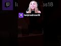 I know you relate  ladyinadress18 on twitch