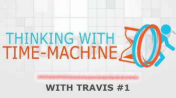 Travis starts Thinking with Time Machine - Part 1