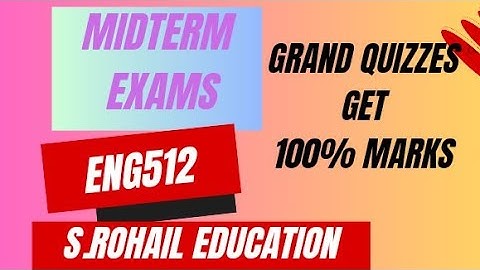 Eng512 || Midterm Quizzes|| Grand Quizzes by @S.Rohail Education