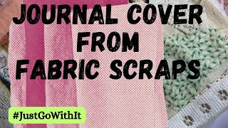 Junk journal cover from fabric scraps for #JustGoWithIt August 