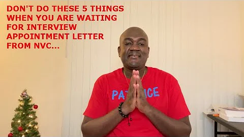 5 THINGS TO AVOID WHEN WAITING FOR INTERVIEW APPOINTMENT LETTER FROM NVC