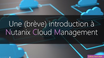 Une (brève) introduction à Nutanix Cloud Management (Avril 2025)