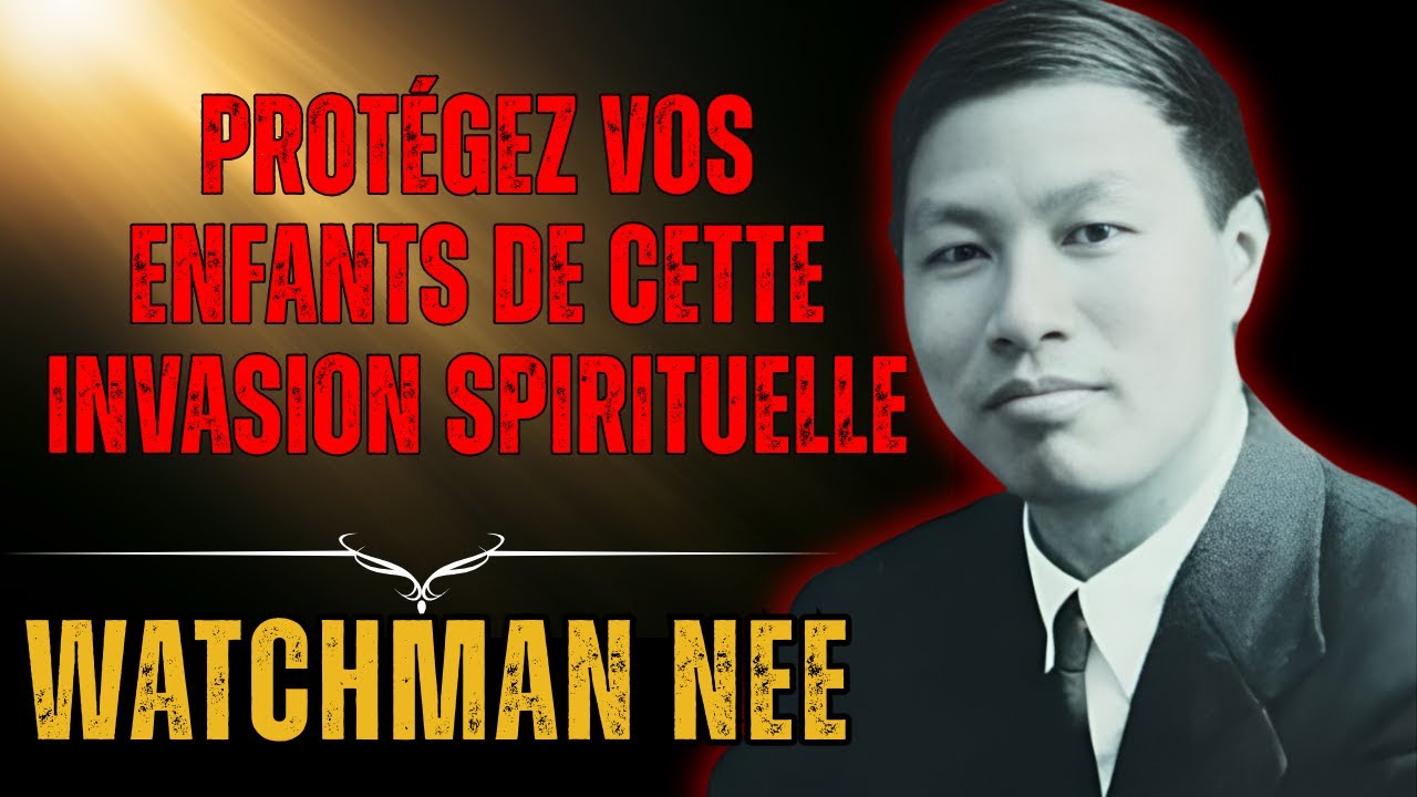 L'ATTAQUE DÉMONIAQUE Contre Vos Enfants:  Watchman Nee RÉVÈLE la GUERRE Spirituelle