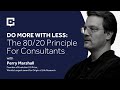 Do More With Less: The 80/20 Principle For Consultants with Perry Marshall