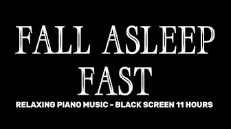 Fall Asleep Faster with Relaxing Piano Music for Deep Sleep and Meditation | Black Screen 11 Hours Fall Asleep Faster with Relaxing Piano Music for Deep Sleep and Meditation | Black Screen 11 Hours