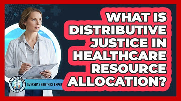 What Is Distributive Justice In Healthcare Resource Allocation?