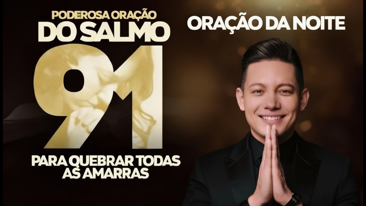 PODEROSA ORAÇÃO DO SALMO 91 PARA QUEBRAR AS AMARRAS