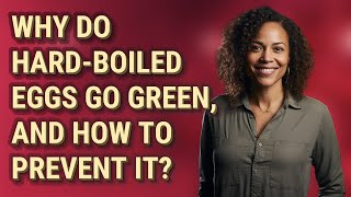 Why do hard-boiled eggs go green, and how to prevent it?