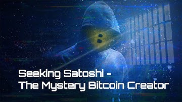 Seeking Satoshi - The Mystery Bitcoin Creator /part 1/