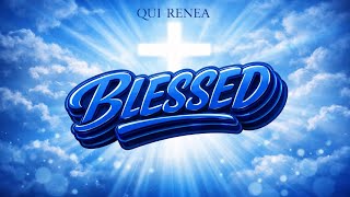 QUI RENEA – BLESSED (Official Visualizer)