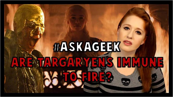Are Targaryens Immune to Fire? #AskAGeek