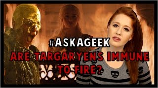 Are Targaryens Immune to Fire? #AskAGeek