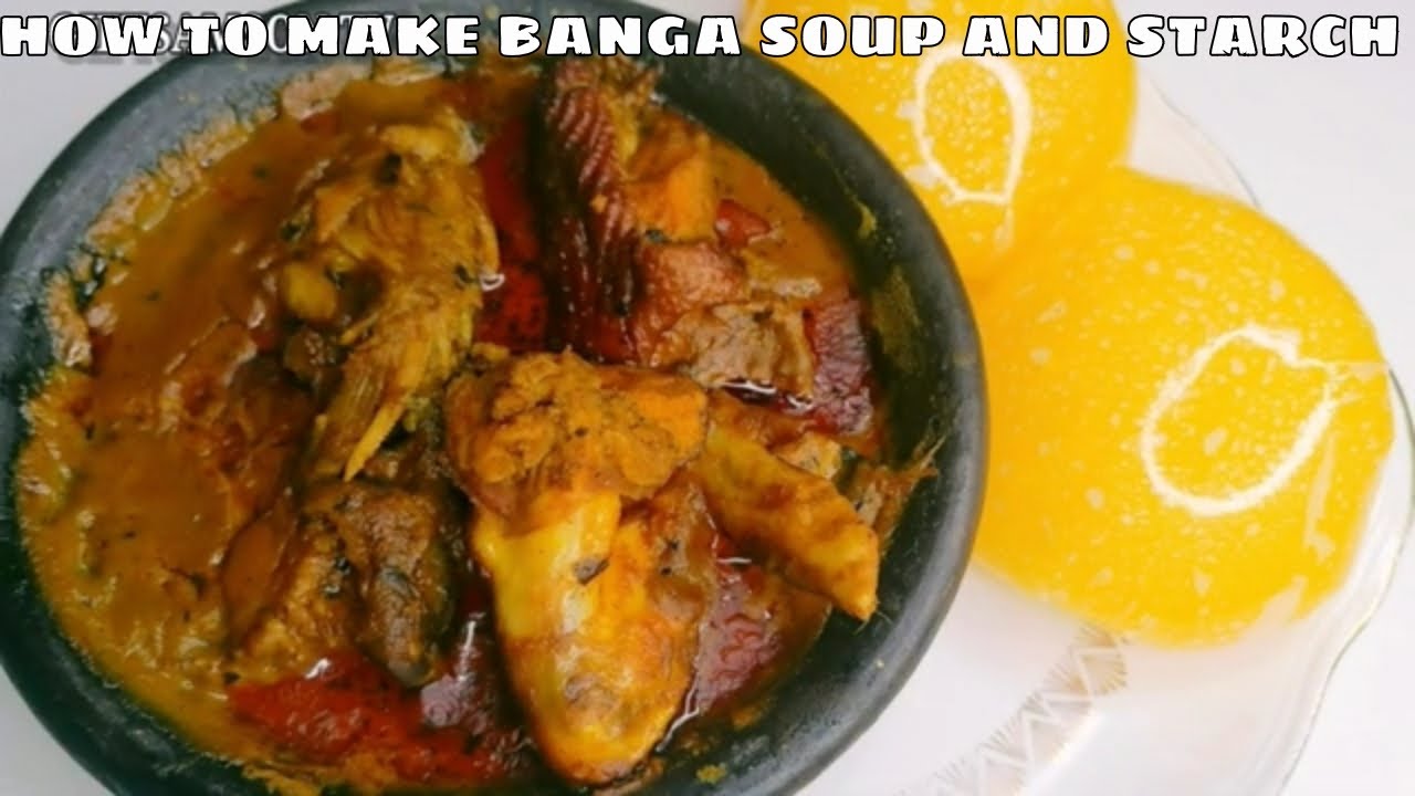 HOW TO MAKE BANGA SOUP AND STARCH - YouTube