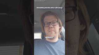Rebuilding Identity After a Breakup