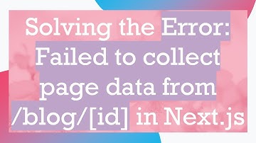 Solving the Error: Failed to collect page data from /blog/[id] in Next.js