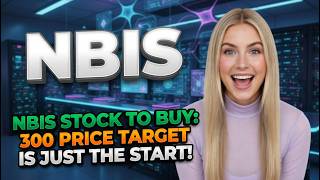 NBIS Stock to Buy: $300 Price Target Is Just the Start! NBIS Stock Analysis