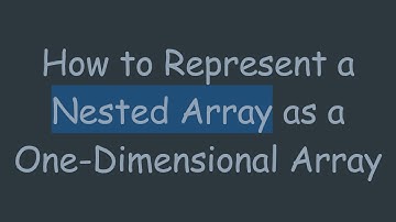 How to Represent a Nested Array as a One-Dimensional Array