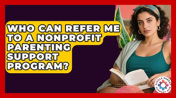 Who Can Refer Me to a Nonprofit Parenting Support Program? | Single Parent Support Hub News