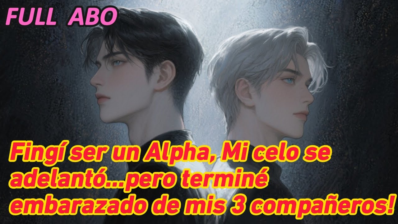 Fingí ser un Alpha, Mi celo se adelantó…pero terminé embarazado de mis 3 compañeros! #bl #fanfic