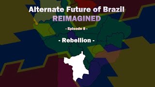 Alternate Future Of Brazil REIMAGINED - Episode 8: Rebellion