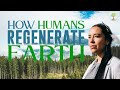 How humans regenerate earth  dr lyla june