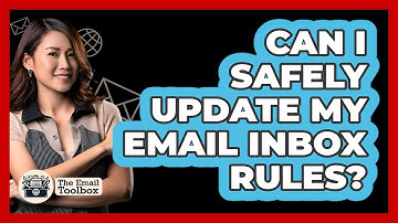 Can I Safely Update My Email Inbox Rules?