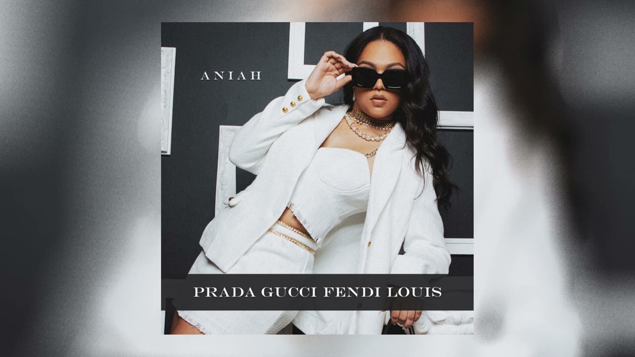 Aniah- PRADA GUCCI FENDI LOUIS (Original Song) 