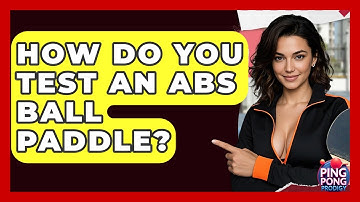 How Do You Test An ABS Ball Paddle? - Ping Pong Prodigy