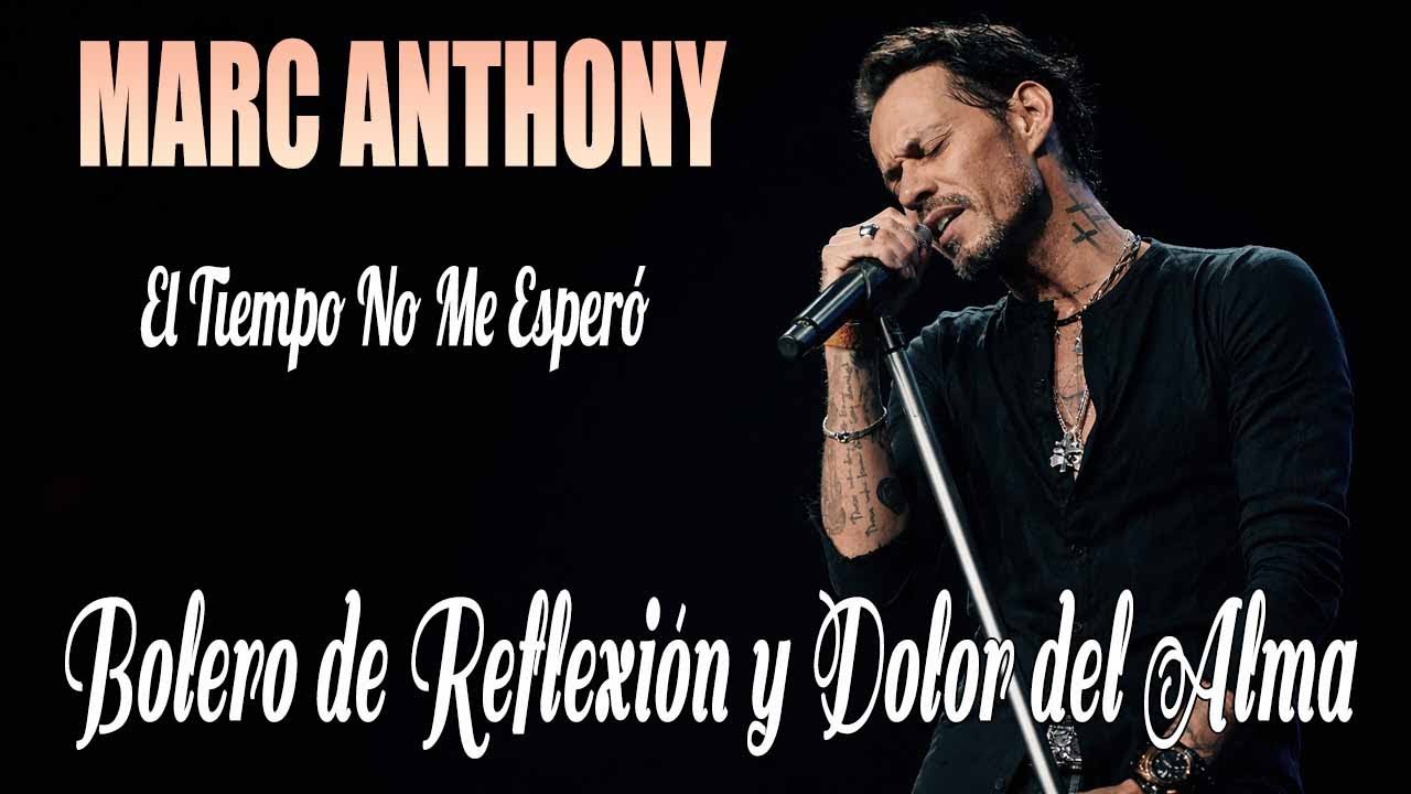 Marc Anthony – El tiempo no espera a nadie | Un bolero romántico de reflexión y desamor