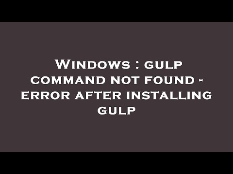 Windows : gulp command not found - error after installing gulp