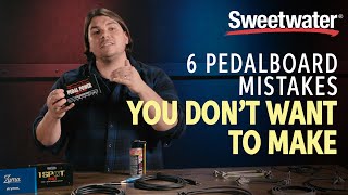 6 Pedalboard Mistakes You Don&#39;t Want to Make