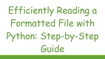 Efficiently Reading a Formatted File with Python: Step-by-Step Guide