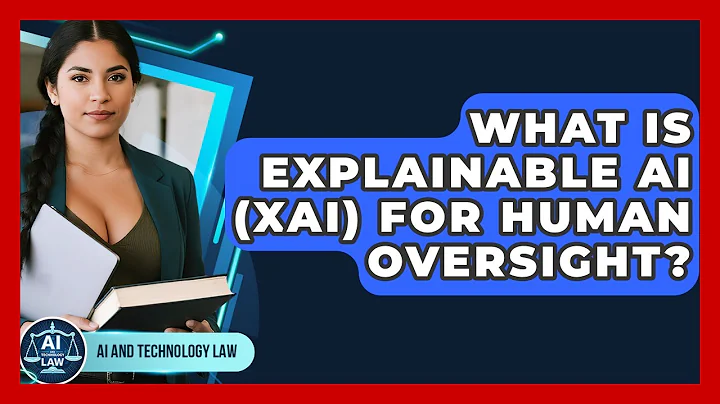 What Is Explainable AI (XAI) For Human Oversight? - AI and Technology Law