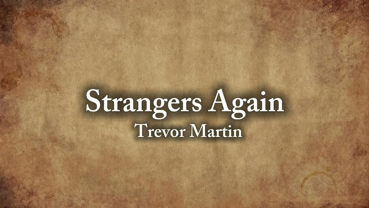 Watch Trevor Martin - Strangers Again (Official Lyric Video) on YouTube Watch Trevor Martin - Strangers Again (Official Lyric Video) on YouTube